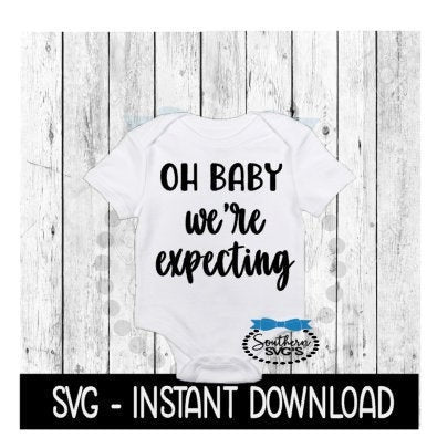 Oh Baby We're Expecting SVG, Baby Announcement Bodysuit SVG Files, Instant Download, Cricut Cut Files, Silhouette Cut Files, Download, Print