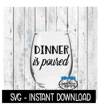 Dinner Is Poured SVG, Funny Wine SVG Files, Instant Download, Cricut Cut Files, Silhouette Cut Files, Download, Print