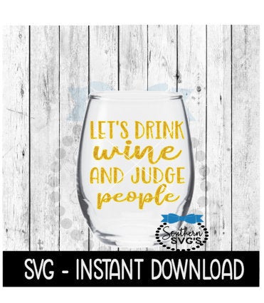 Let's Drink Wine And Judge People SVG, Funny Wine SVG Files, Instant Download, Cricut Cut Files, Silhouette Cut Files, Download, Print