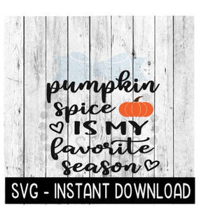 Pumpkin Spice Is My Favorite Season Fall SVG, Farmhouse Sign SVG Instant Download, Cricut Cut Files, Silhouette Cut Files, Download, Print