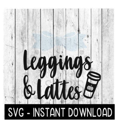 Leggings And Lattes SVG, Fall SVG Files, Farmhouse Sign SVG Instant Download, Cricut Cut Files, Silhouette Cut Files, Download, Print