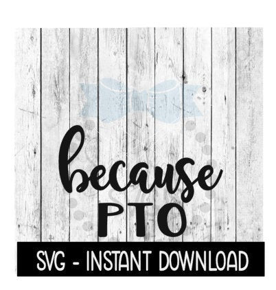 Because PTO Mom SVG, Funny Wine Quotes SVG File, Instant Download, Cricut Cut Files, Silhouette Cut Files, Download, Print