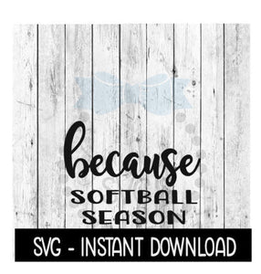 Because Softball Season SVG, Funny Wine Quotes SVG File, Instant Download, Cricut Cut Files, Silhouette Cut Files, Download, Print