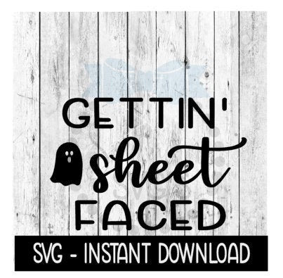 Halloween SVG, Gettin Sheet Faced SVG, Funny Wine Quote SVG Files, Instant Download, Cricut Cut Files, Silhouette Cut Files, Download, Print