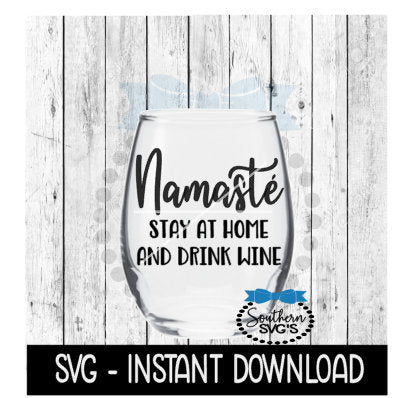 Namaste At Home And Drink Wine SVG, Funny Wine Quotes SVG Files, Instant Download, Cricut Cut Files, Silhouette Cut Files, Download, Print