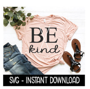 Be Kind SVG, Be Kind Tee Shirt SVG Files, Instant Download, Cricut Cut Files, Silhouette Cut Files, Download, Print