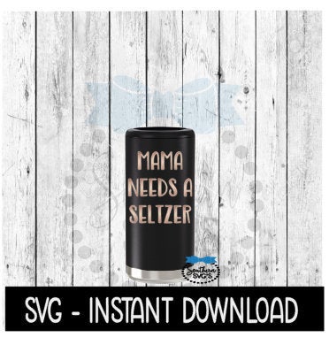 Mama Needs A Seltzer SVG, Skinny Can Cooler SVG, Seltzer SVG File, Instant Download, Cricut Cut Files, Silhouette Cut Files, Download, Print