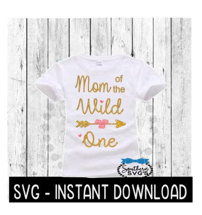 Wild One 1st Birthday, Mom Of The Wild One Tee SVG, SVG Files, Instant Download, Cricut Cut Files, Silhouette Cut Files, Download, Print