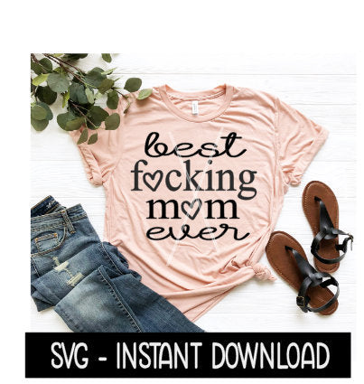 Best Fcking Mom Ever SVG, Wine SVG File, Sarcastic Mom Tee SVG, Instant Download, Cricut Cut Files, Silhouette Cut Files, Download, Print
