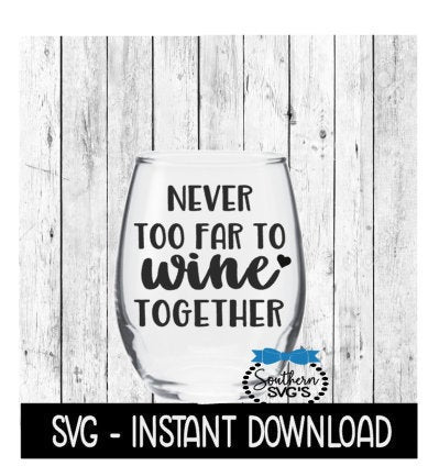 Never Too Far To Wine Together SVG, Funny Wine SVG Files, Instant Download, Cricut Cut Files, Silhouette Cut Files, Download, Print