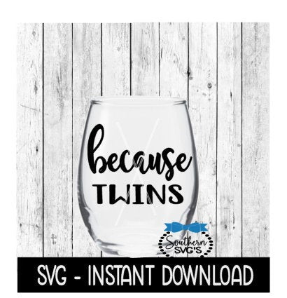 Because Twins SVG, Funny Wine SVG Files, Instant Download, Cricut Cut Files, Silhouette Cut Files, Download, Print