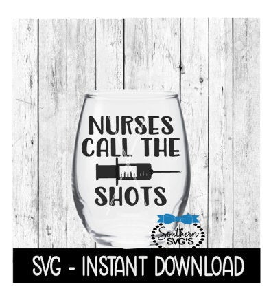 Nurses Call The Shots SVG, Funny Wine SVG Files, Instant Download, Cricut Cut Files, Silhouette Cut Files, Download, Print