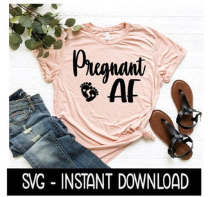 Pregnant AF Pregnancy Tee Shirt SVG Files, Instant Download, Cricut Cut Files, Silhouette Cut Files, Download, Print