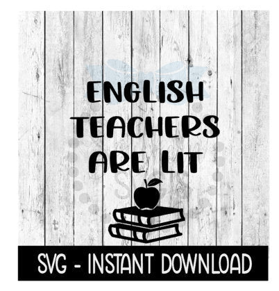 English Teachers Are Lit SVG, SVG Files, Instant Download, Cricut Cut Files, Silhouette Cut Files, Download, Print