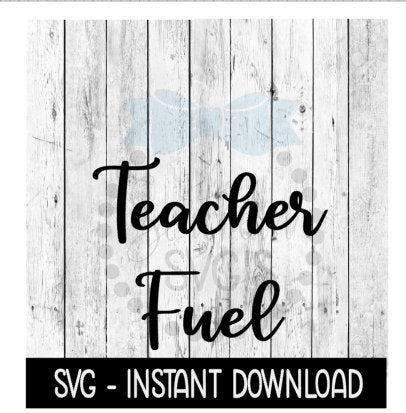Teacher Fuel SVG, SVG Files, Instant Download, Cricut Cut Files, Silhouette Cut Files, Download, Print