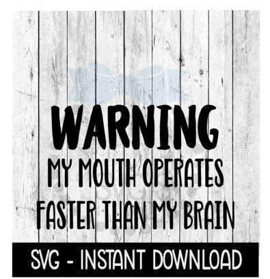 Warning My Mouth Operates Faster Than My Brain SVG, Funny SVG, Instant Download, Cricut Cut Files, Silhouette Cut Files, Download, Print