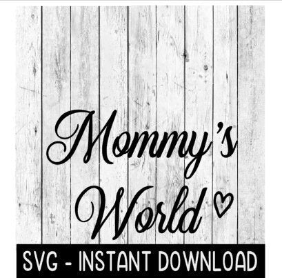 Mommy's World SVG, Mother's Day SVG Files, Instant Download, Cricut Cut Files, Silhouette Cut Files, Download, Print