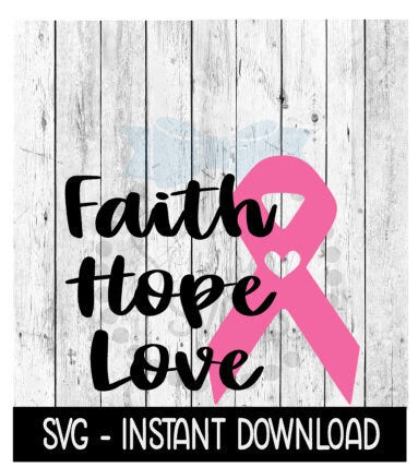 Faith Hope Love Cancer Ribbon SVG, Breast Cancer SVG, Wine Glass SVG, Instant Download, Cricut Cut Files, Silhouette Cut Files, Download