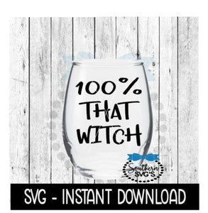 Halloween SVG, 100% That Witch SVG, Funny Wine Quotes SVG Files, Instant Download, Cricut Cut Files, Silhouette Cut Files, Download, Print