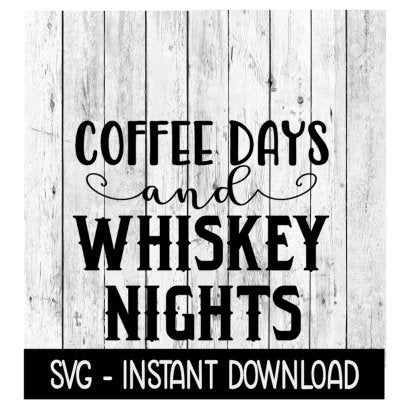 Coffee Days And Whiskey Nights  SVG, Tee Shirt SVG, SVG File, Instant Download, Cricut Cut Files, Silhouette Cut Files, Download, Print