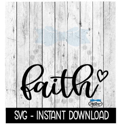 Faith With Heart SVG, Wine Tumbler Quote, Inspirational SVG Files, Instant Download, Cricut Cut Files, Silhouette Cut Files, Download, Print