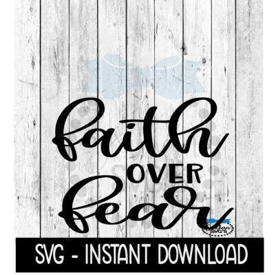 Faith Over Fear SVG, Wine Tumbler Quote, Inspirational SVG Files, Instant Download, Cricut Cut Files, Silhouette Cut Files, Download, Print