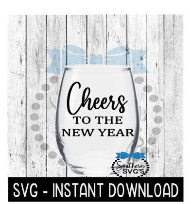 Cheers To The New Year SVG File, New Year Wine Glass SVG, Instant Download, Cricut Cut Files, Silhouette Cut Files, Download, Print