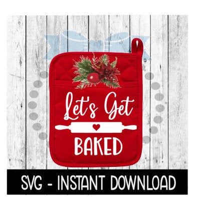 Christmas SVG, Let's Get Baked Pot Holder SVG Instant Download, Cricut Cut Files, Silhouette Cut Files, Download, Print