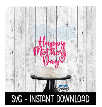 Cake Topper SVG File, Happy Mother's Day Cupcake Topper SVG, Instant Download, Cricut Cut Files, Silhouette Cut Files, Download, Print