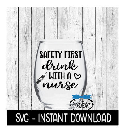 Safety First Drink With A Nurse SVG, Funny Wine SVG Files, Instant Download, Cricut Cut Files, Silhouette Cut Files, Download, Print