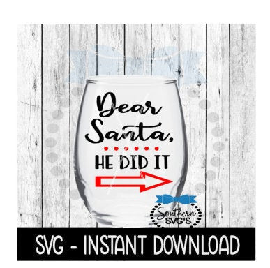 Christmas SVG, Dear Santa He Did It Wine Glass SVG Files, Instant Download, Cricut Cut Files, Silhouette Cut Files, Download, Print