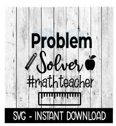 Problem Solver Math Teacher SVG, SVG Files, Instant Download, Cricut Cut Files, Silhouette Cut Files, Download, Print