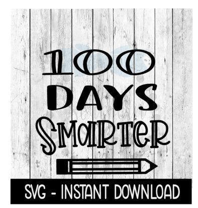 100 Days Smarter, 100 Days Of School SVG, SVG Files, Instant Download, Cricut Cut Files, Silhouette Cut Files, Download, Print