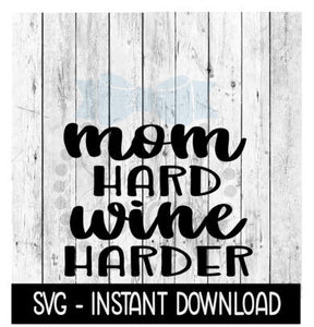 Mom Hard Wine Harder SVG, Wine Glass SVG, Funny SVG, Instant Download, Cricut Cut Files, Silhouette Cut Files, Download, Print