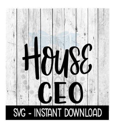 House CEO SVG, Wine Glass Funny SVG, Instant Download, Cricut Cut Files, Silhouette Cut Files, Download, Print