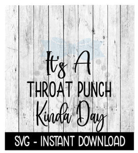 It's A Throat Punch Kinda Day SVG, Wine Glass Funny SVG, Instant Download, Cricut Cut Files, Silhouette Cut Files, Download, Print