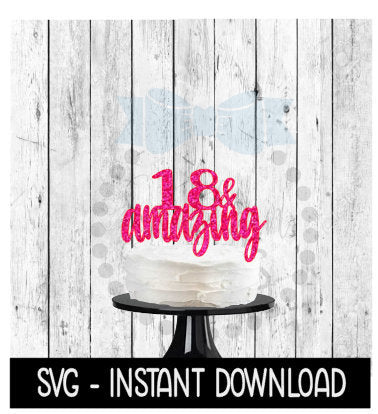 Cake Topper SVG File, 18 & Amazing Cake Topper SVG, Instant Download, Cricut Cut Files, Silhouette Cut Files, Download, Print