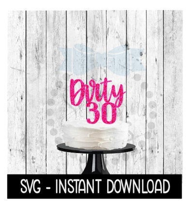 Cake Topper SVG File, Dirty 30 Cake Topper SVG, Instant Download, Cricut Cut Files, Silhouette Cut Files, Download, Print