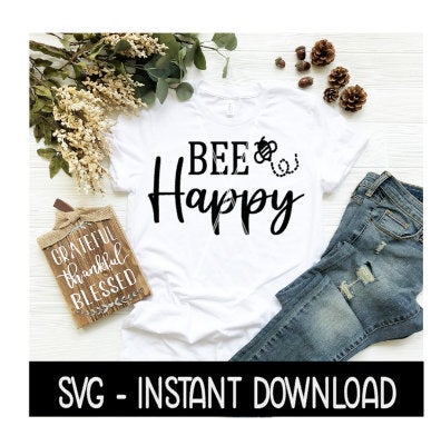 Bee Happy Bumble Bee SVG, Tee Shirt SVG Files, Instant Download, Cricut Cut Files, Silhouette Cut Files, Download, Print