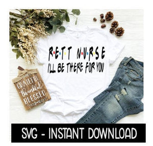 Rett Nurse I'll Be There For You, Funny Wine Quote, SVG, SVG Files Instant Download, Cricut Cut Files, Silhouette Cut Files, Download
