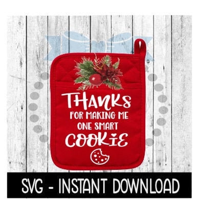 Christmas SVG, Thanks For Making Me One Smart Cookie Pot Holder PNG Instant Download, Cricut Cut Files, Silhouette Cut Files, Download Print