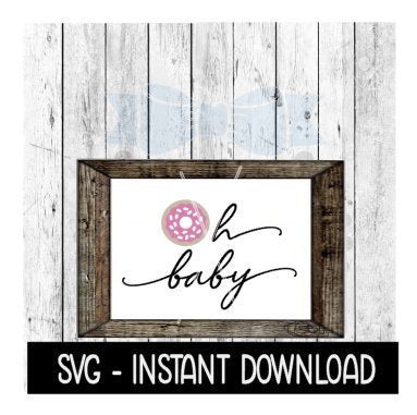Oh Baby Donut SVG, SVG Files, Baby Shower Donut Farmhouse Sign SVG Instant Download, Cricut Cut Files, Silhouette Cut Files, Download, Print
