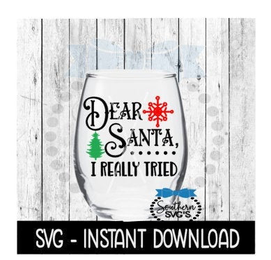 Christmas SVG, Dear Santa I Really Tried Wine Glass SVG Files, Instant Download, Cricut Cut Files, Silhouette Cut Files, Download, Print