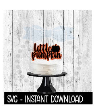 Cake Topper SVG File, Layered Little Pumpkin Cupcake Topper SVG, Instant Download, Cricut Cut Files, Silhouette Cut Files, Download, Print