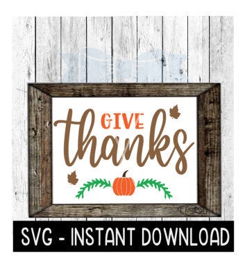 Give Thanks Fall SVG, Thanksgiving Farmhouse Sign SVG Instant Download, Cricut Cut Files, Silhouette Cut Files, Download, Print