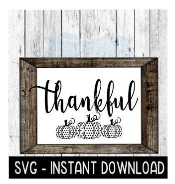 Thankful Pumpkin Fall SVG, Thanksgiving Farmhouse Sign SVG Instant Download, Cricut Cut Files, Silhouette Cut Files, Download, Print