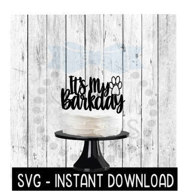 Cake Topper SVG File, It's My Barkday Doggy Cupcake Topper SVG, Instant Download, Cricut Cut Files, Silhouette Cut Files, Download, Print