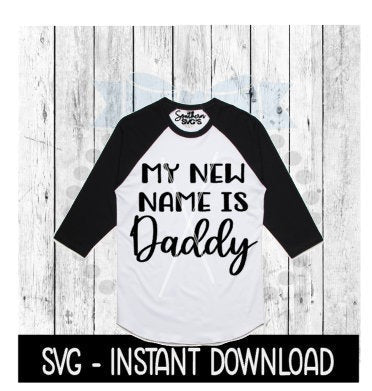 My New Name Is Daddy SVG, New Dad Tee Shirt SVG, Father's Day SVG, Instant Download, Cricut Cut Files, Silhouette Cut Files, Download, Print