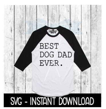 Best Dog Dad Ever SVG, Doggy Dad Tee Shirt SVG, Father's Day SVG, Instant Download, Cricut Cut Files, Silhouette Cut Files, Download, Print