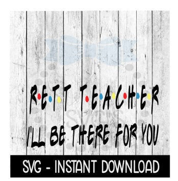 Rett Teacher I'll Be There For You, Funny Wine Quote, SVG, SVG Files Instant Download, Cricut Cut Files, Silhouette Cut Files, Download